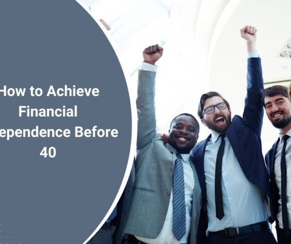 How to Achieve Financial Independence Before 40