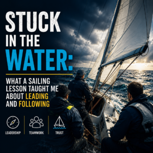 STUCK IN THE WATER: WHAT A SAILING LESSON TAUGHT ME ABOUT LEADING AND FOLLOWING